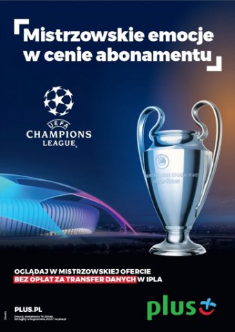 Mistrzowskie emocje w cenie abonamentu - Liga Mistrzów UEFA i Liga Europy UEFA w specjalnych promocjach w Plusie