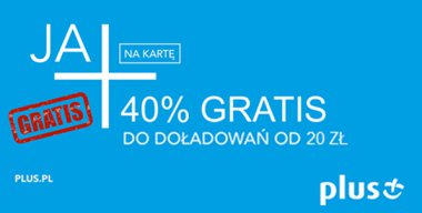 Plus: Za pierwsze doładowanie bonus 40% gratis