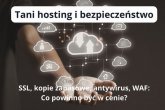Tani hosting i bezpieczeństwo: SSL, kopie zapasowe, antywirus, WAF - co powinno być w cenie