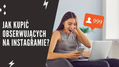 Jak kupić obserwujących na Instagramie?