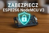 Jak zabezpieczyć ESP8266 NodeMCU V3 w sieci domowej - praktyczne wskazówki