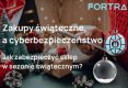 Jak sklepy mogą zwiększyć swoje cyberbezpieczeństwo w sezonie świątecznym?