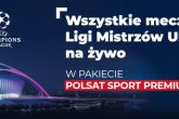 Liga Mistrzów UEFA w ofercie Cyfrowego Polsatu - najlepsze klubowe rozgrywki w cenie abonamentu