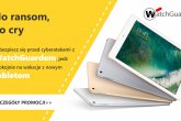 WannaCry? Nie z WatchGuardem! Zabezpiecz się przed kolejną falą ransomware, jedź spokojnie na wakacje z nowym tabletem